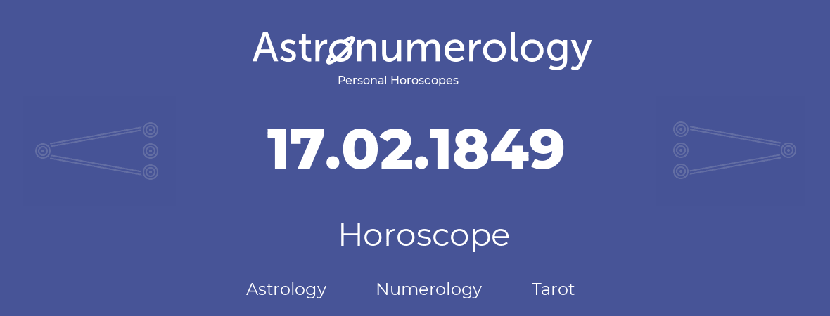 Horoscope for birthday (born day): 17.02.1849 (February 17, 1849)