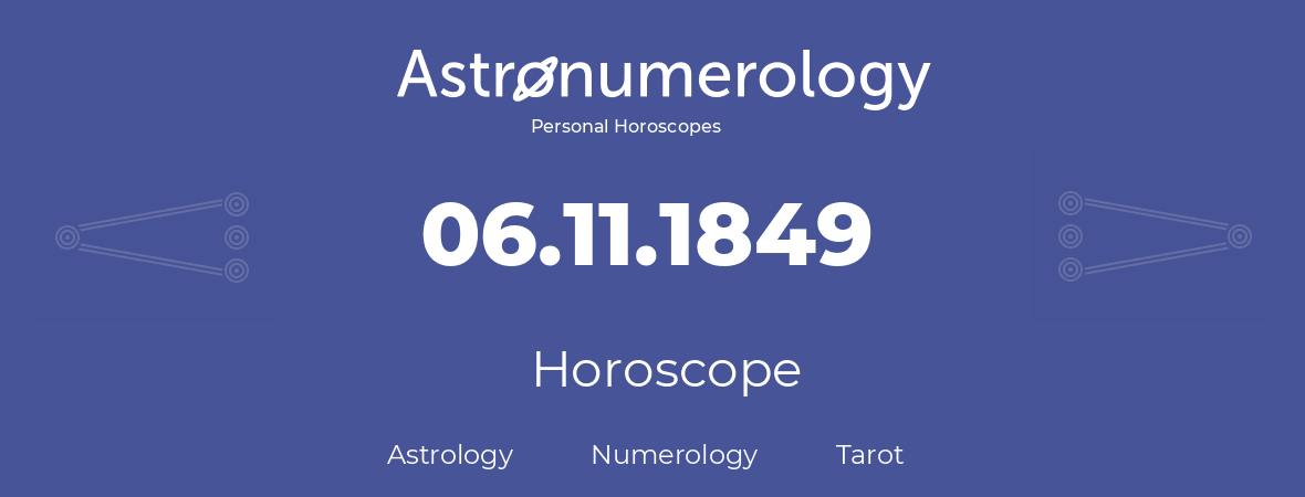 Horoscope for birthday (born day): 06.11.1849 (November 6, 1849)