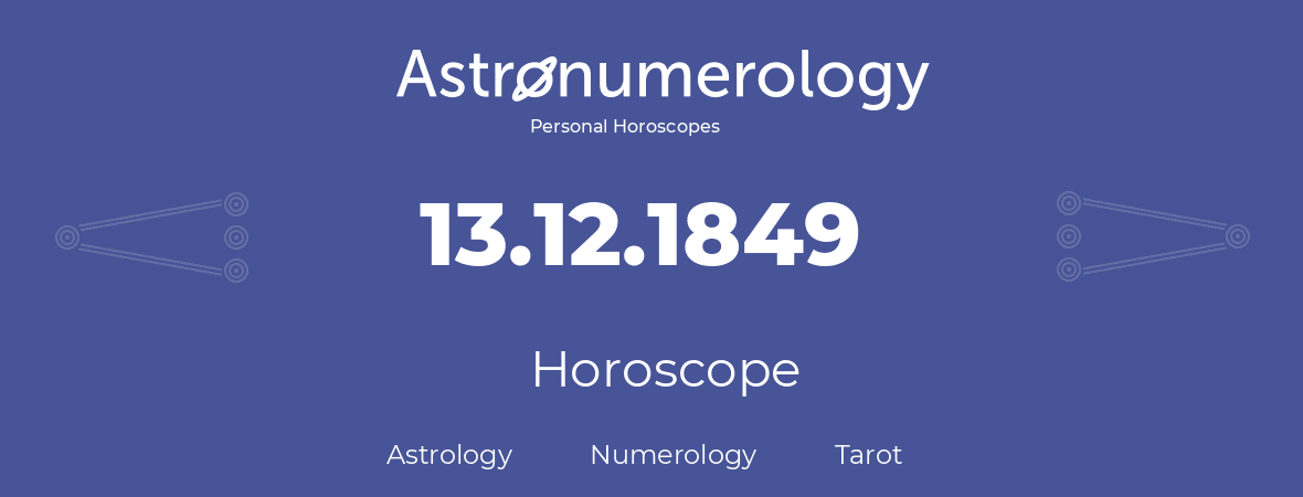 Horoscope for birthday (born day): 13.12.1849 (December 13, 1849)