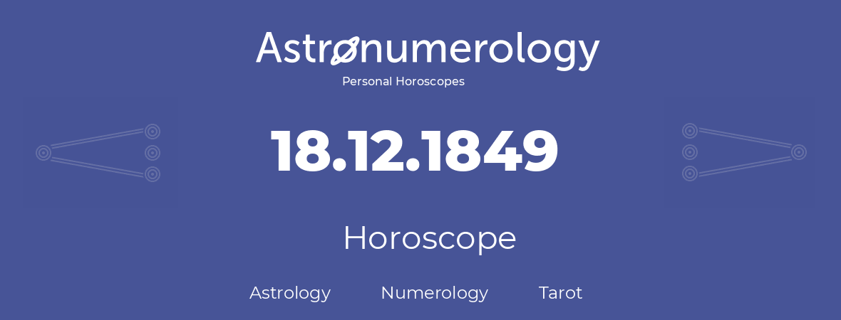 Horoscope for birthday (born day): 18.12.1849 (December 18, 1849)