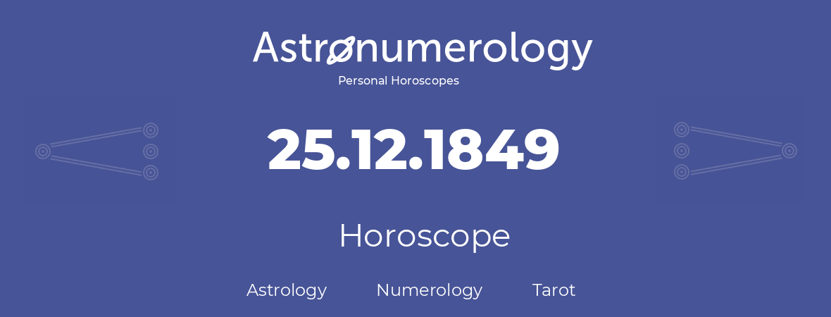 Horoscope for birthday (born day): 25.12.1849 (December 25, 1849)
