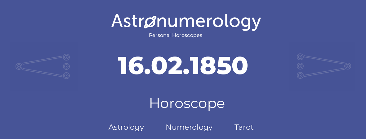 Horoscope for birthday (born day): 16.02.1850 (February 16, 1850)