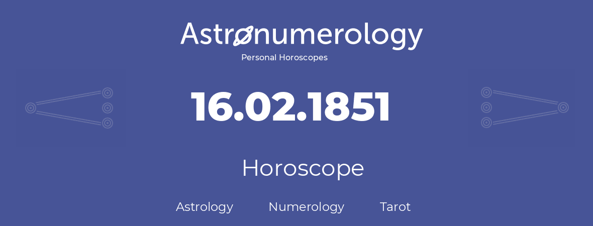 Horoscope for birthday (born day): 16.02.1851 (February 16, 1851)
