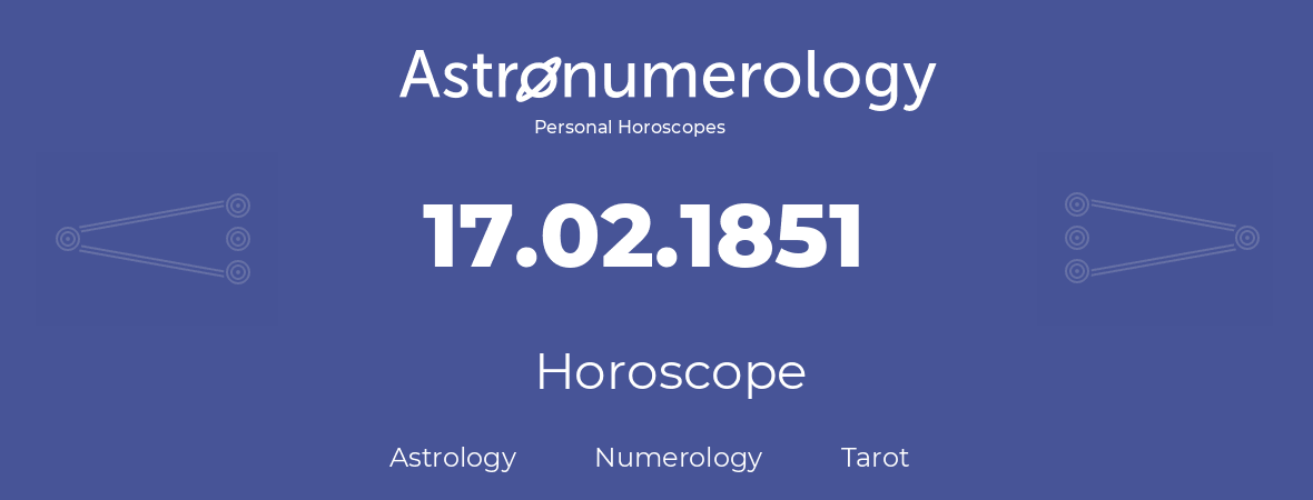 Horoscope for birthday (born day): 17.02.1851 (February 17, 1851)