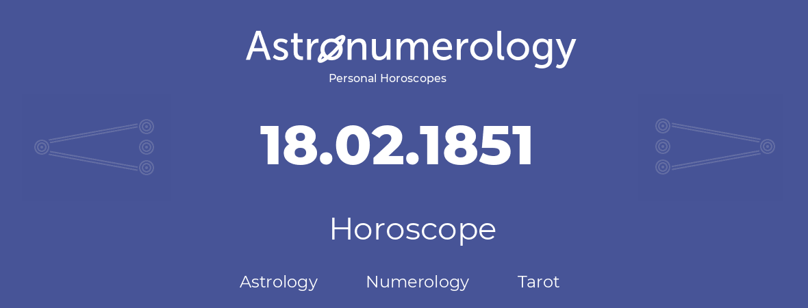 Horoscope for birthday (born day): 18.02.1851 (February 18, 1851)