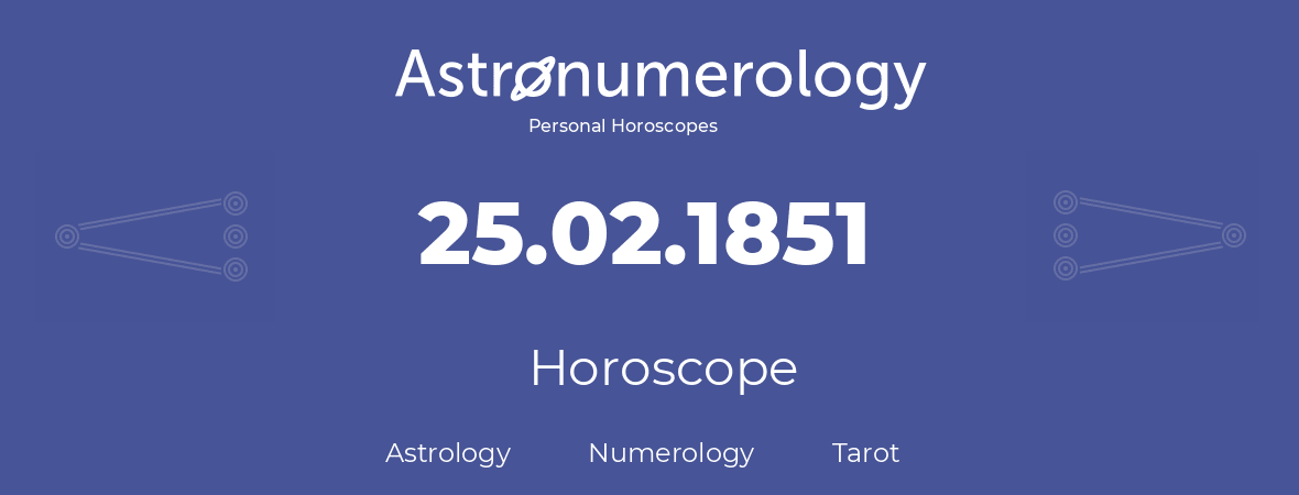 Horoscope for birthday (born day): 25.02.1851 (February 25, 1851)