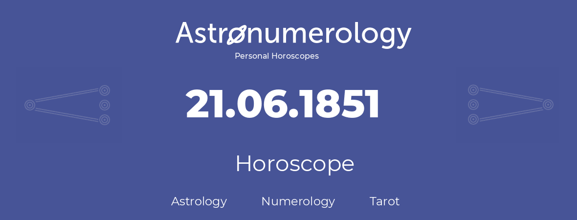 Horoscope for birthday (born day): 21.06.1851 (June 21, 1851)