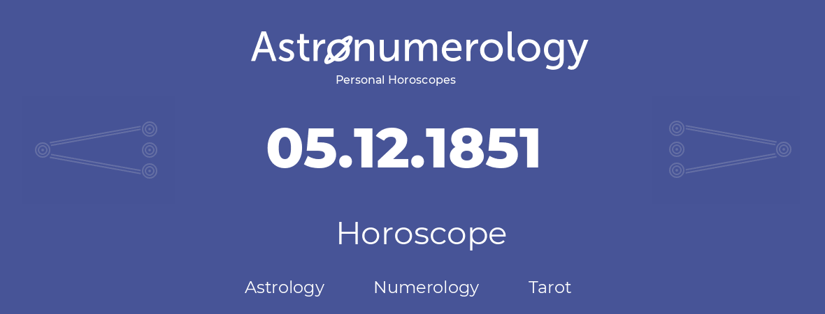 Horoscope for birthday (born day): 05.12.1851 (December 5, 1851)