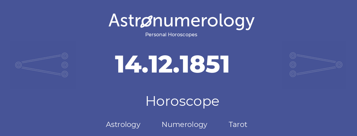 Horoscope for birthday (born day): 14.12.1851 (December 14, 1851)