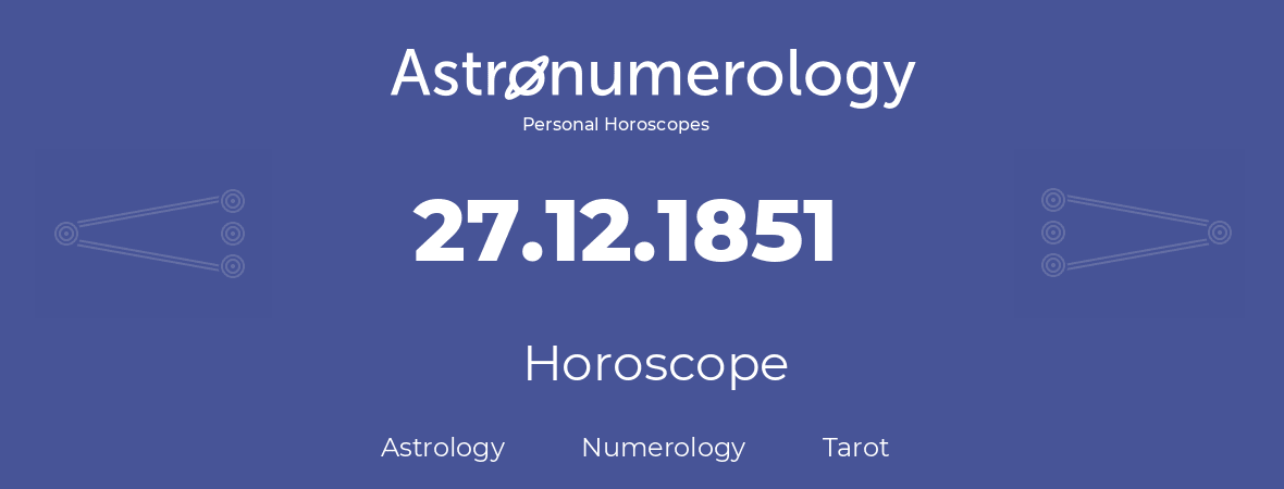 Horoscope for birthday (born day): 27.12.1851 (December 27, 1851)