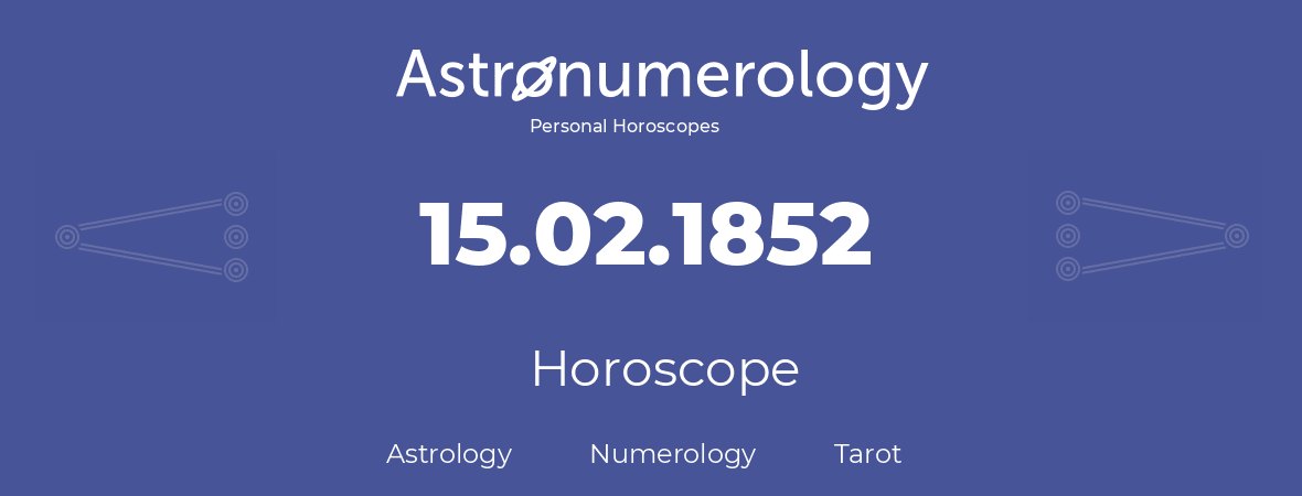 Horoscope for birthday (born day): 15.02.1852 (February 15, 1852)