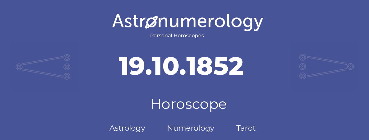 Horoscope for birthday (born day): 19.10.1852 (Oct 19, 1852)