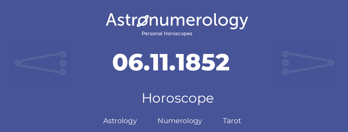 Horoscope for birthday (born day): 06.11.1852 (November 06, 1852)