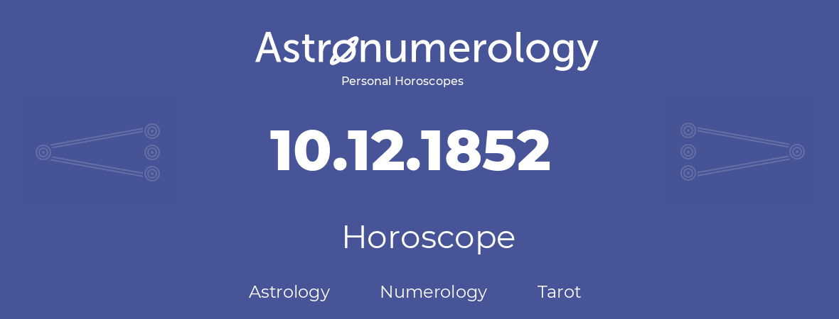 Horoscope for birthday (born day): 10.12.1852 (December 10, 1852)
