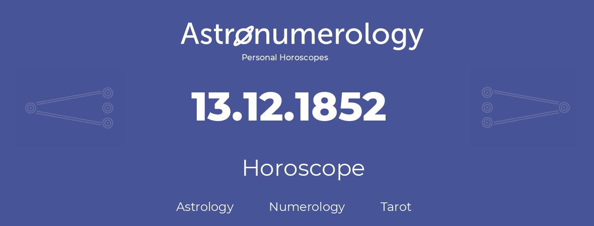 Horoscope for birthday (born day): 13.12.1852 (December 13, 1852)