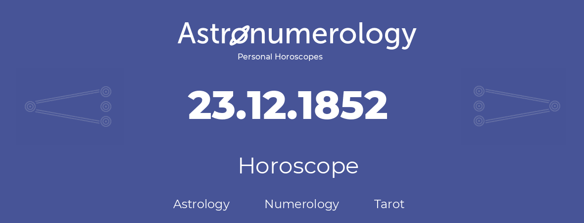 Horoscope for birthday (born day): 23.12.1852 (December 23, 1852)