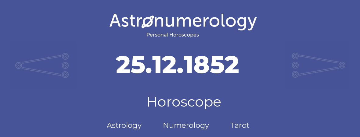 Horoscope for birthday (born day): 25.12.1852 (December 25, 1852)