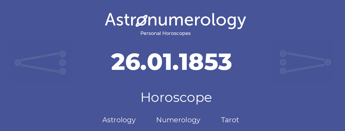 Horoscope for birthday (born day): 26.01.1853 (January 26, 1853)