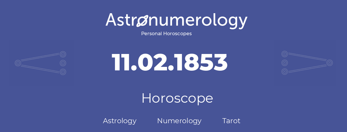 Horoscope for birthday (born day): 11.02.1853 (February 11, 1853)
