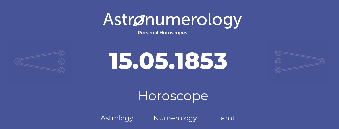 Horoscope for birthday (born day): 15.05.1853 (May 15, 1853)