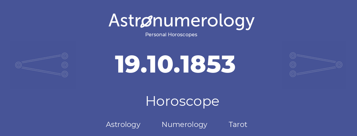 Horoscope for birthday (born day): 19.10.1853 (Oct 19, 1853)