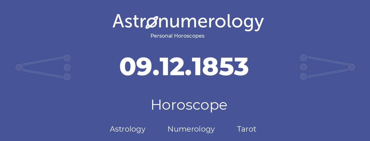 Horoscope for birthday (born day): 09.12.1853 (December 09, 1853)