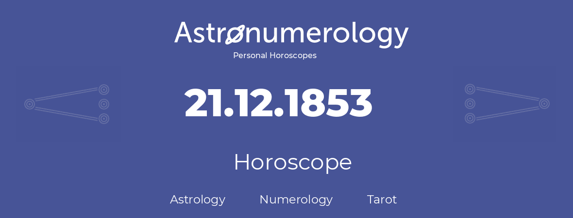 Horoscope for birthday (born day): 21.12.1853 (December 21, 1853)