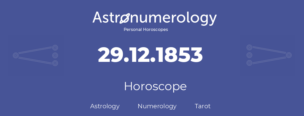 Horoscope for birthday (born day): 29.12.1853 (December 29, 1853)