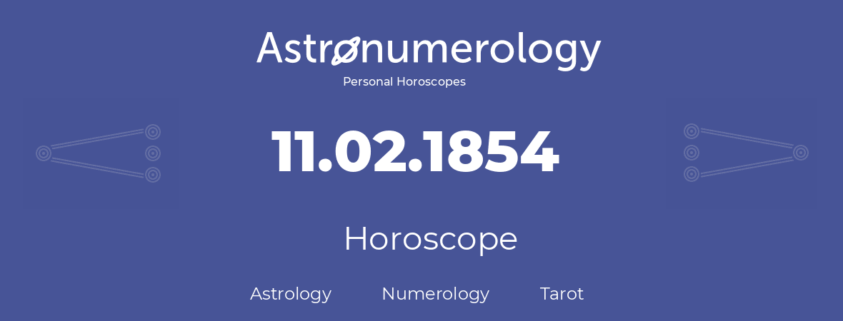 Horoscope for birthday (born day): 11.02.1854 (February 11, 1854)