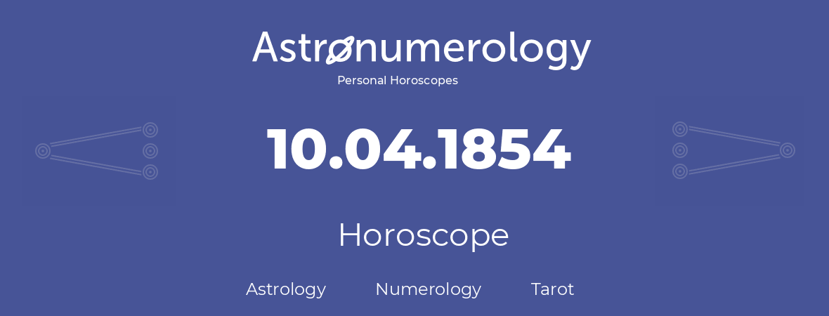 Horoscope for birthday (born day): 10.04.1854 (April 10, 1854)