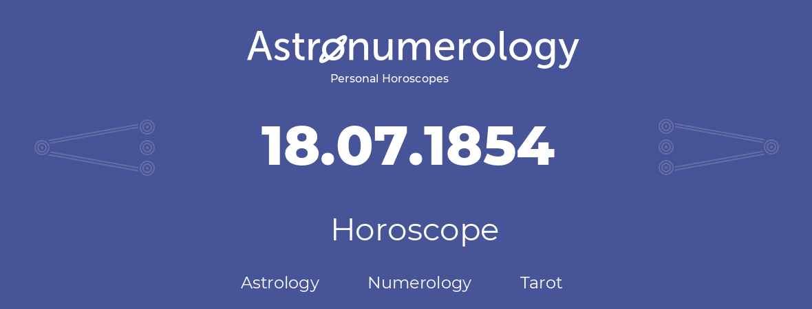 Horoscope for birthday (born day): 18.07.1854 (July 18, 1854)