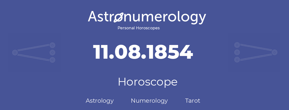 Horoscope for birthday (born day): 11.08.1854 (August 11, 1854)