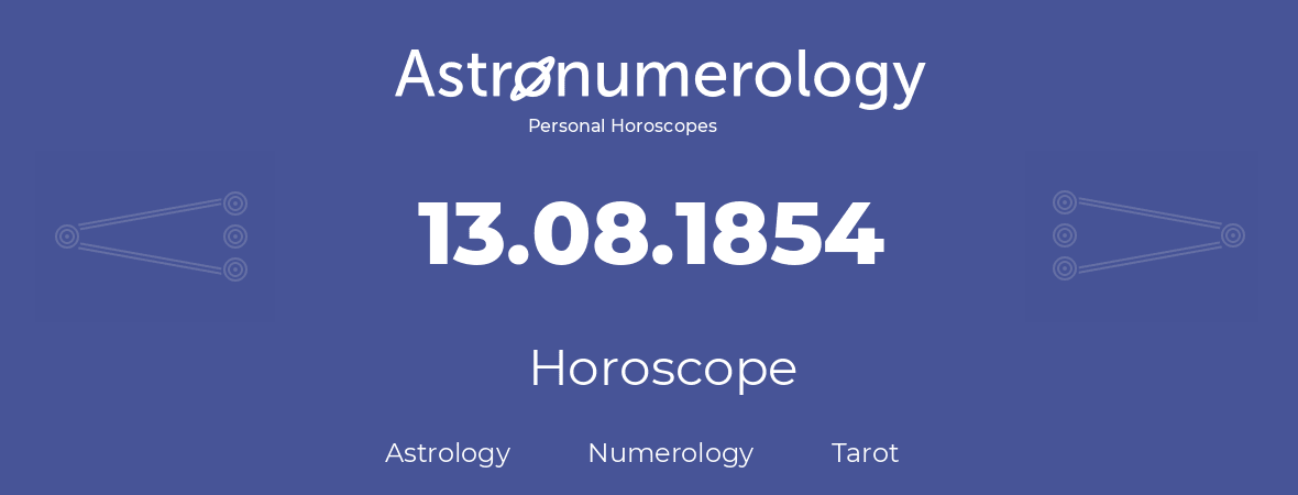 Horoscope for birthday (born day): 13.08.1854 (August 13, 1854)