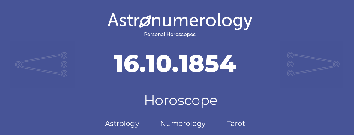 Horoscope for birthday (born day): 16.10.1854 (Oct 16, 1854)