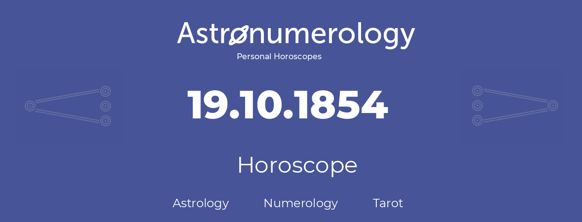 Horoscope for birthday (born day): 19.10.1854 (Oct 19, 1854)