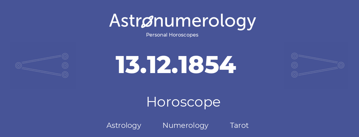 Horoscope for birthday (born day): 13.12.1854 (December 13, 1854)