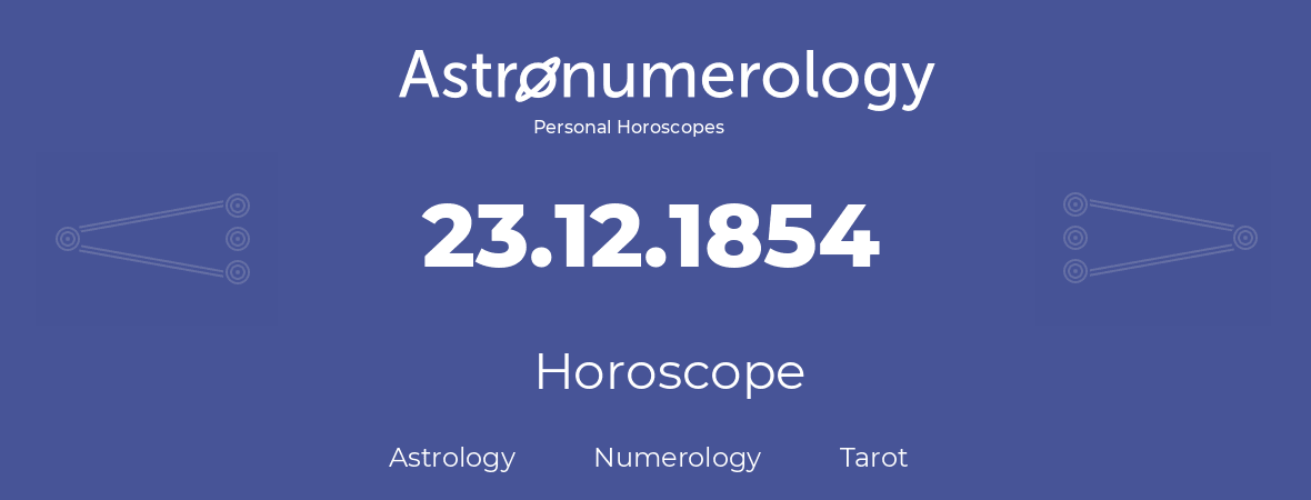 Horoscope for birthday (born day): 23.12.1854 (December 23, 1854)