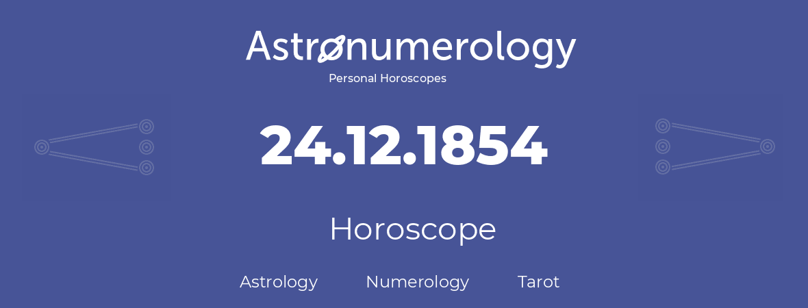 Horoscope for birthday (born day): 24.12.1854 (December 24, 1854)