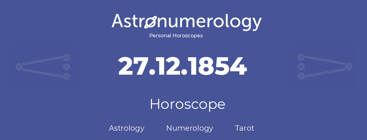 Horoscope for birthday (born day): 27.12.1854 (December 27, 1854)