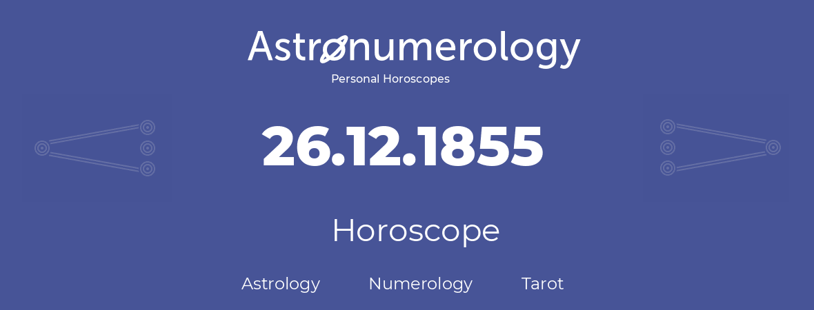 Horoscope for birthday (born day): 26.12.1855 (December 26, 1855)