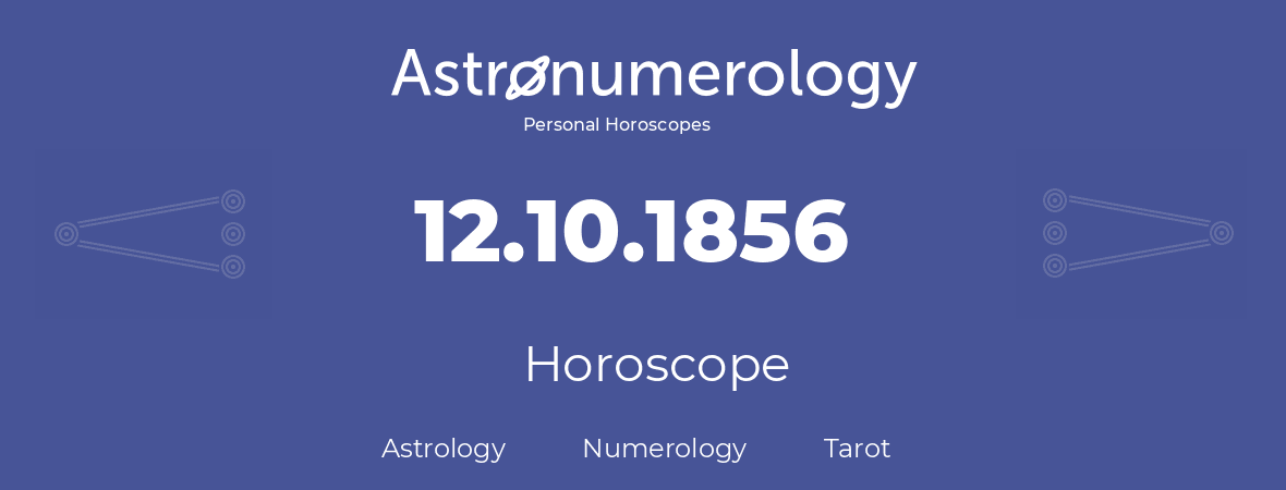 Horoscope for birthday (born day): 12.10.1856 (Oct 12, 1856)