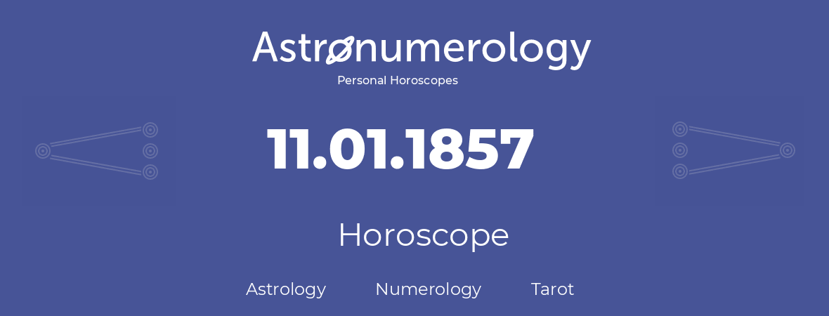 Horoscope for birthday (born day): 11.01.1857 (January 11, 1857)