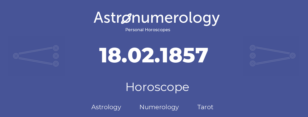 Horoscope for birthday (born day): 18.02.1857 (February 18, 1857)