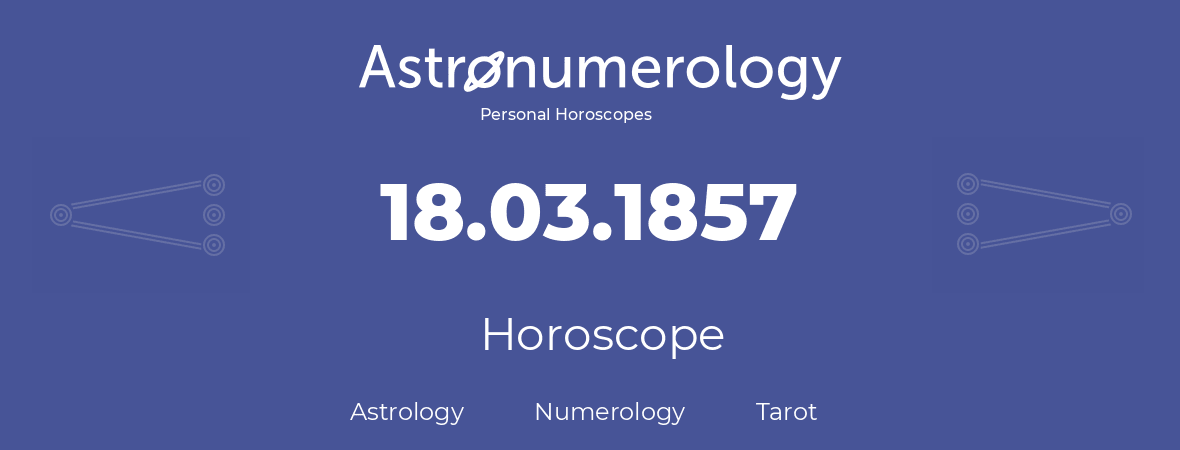 Horoscope for birthday (born day): 18.03.1857 (March 18, 1857)