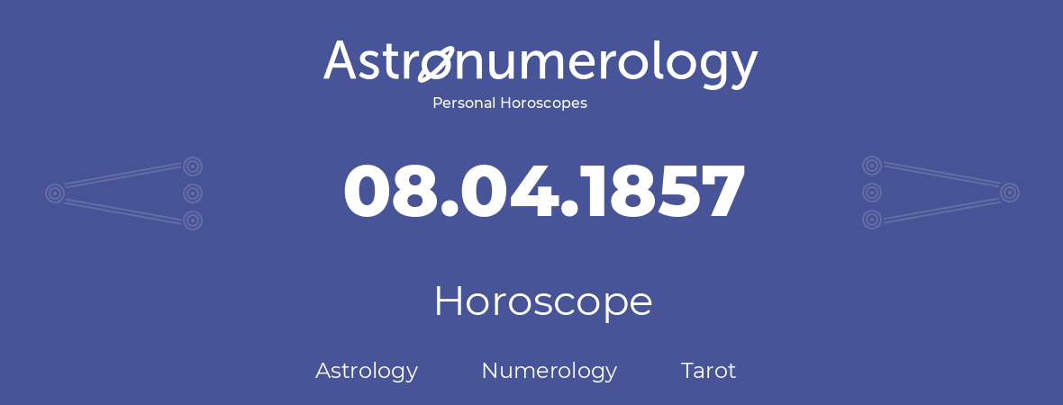 Horoscope for birthday (born day): 08.04.1857 (April 08, 1857)