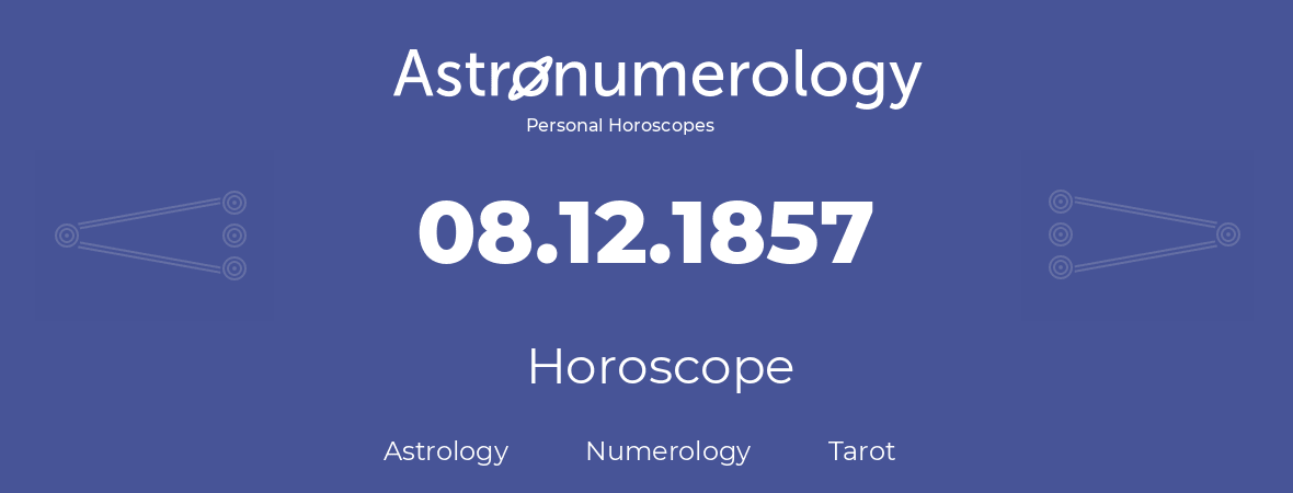 Horoscope for birthday (born day): 08.12.1857 (December 08, 1857)