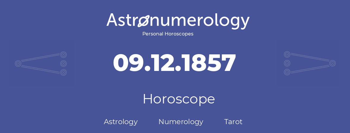 Horoscope for birthday (born day): 09.12.1857 (December 09, 1857)