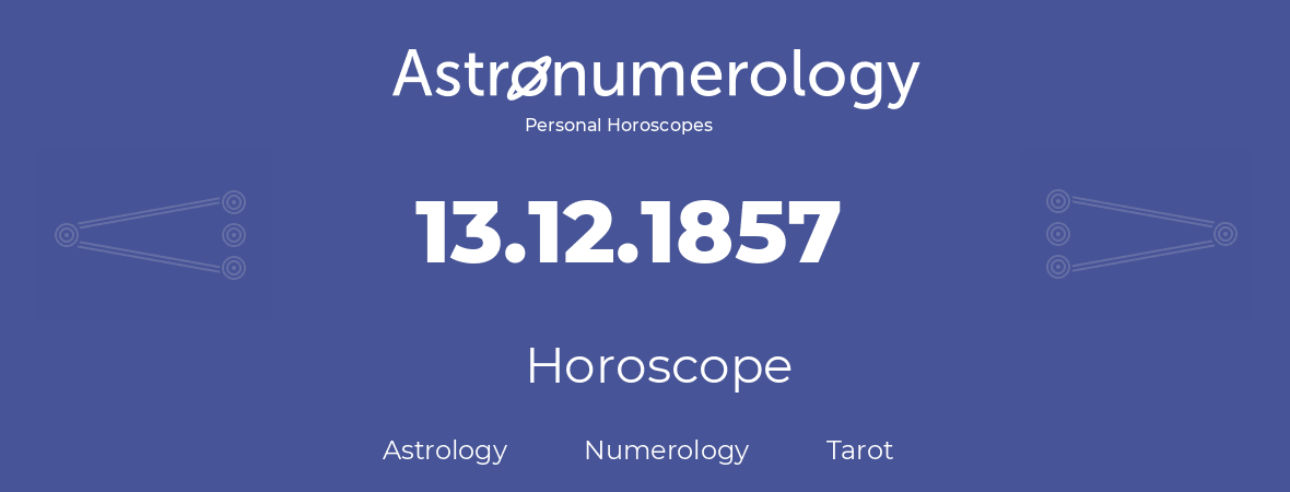 Horoscope for birthday (born day): 13.12.1857 (December 13, 1857)