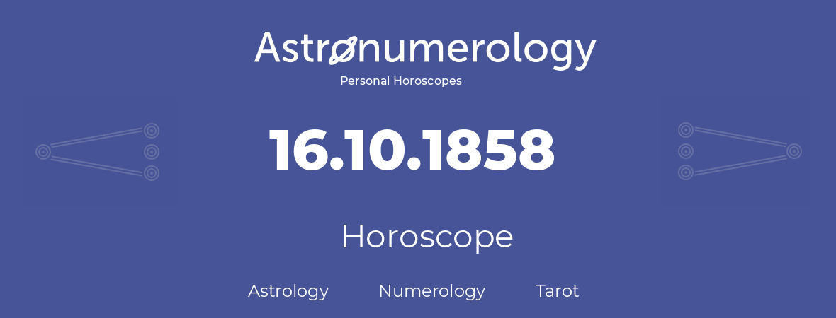 Horoscope for birthday (born day): 16.10.1858 (Oct 16, 1858)