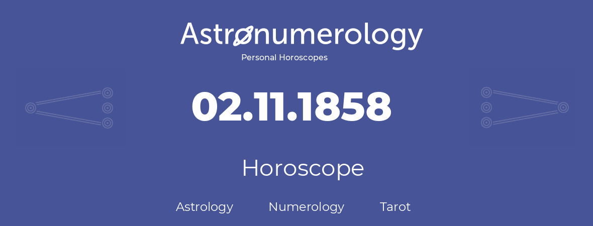 Horoscope for birthday (born day): 02.11.1858 (November 02, 1858)